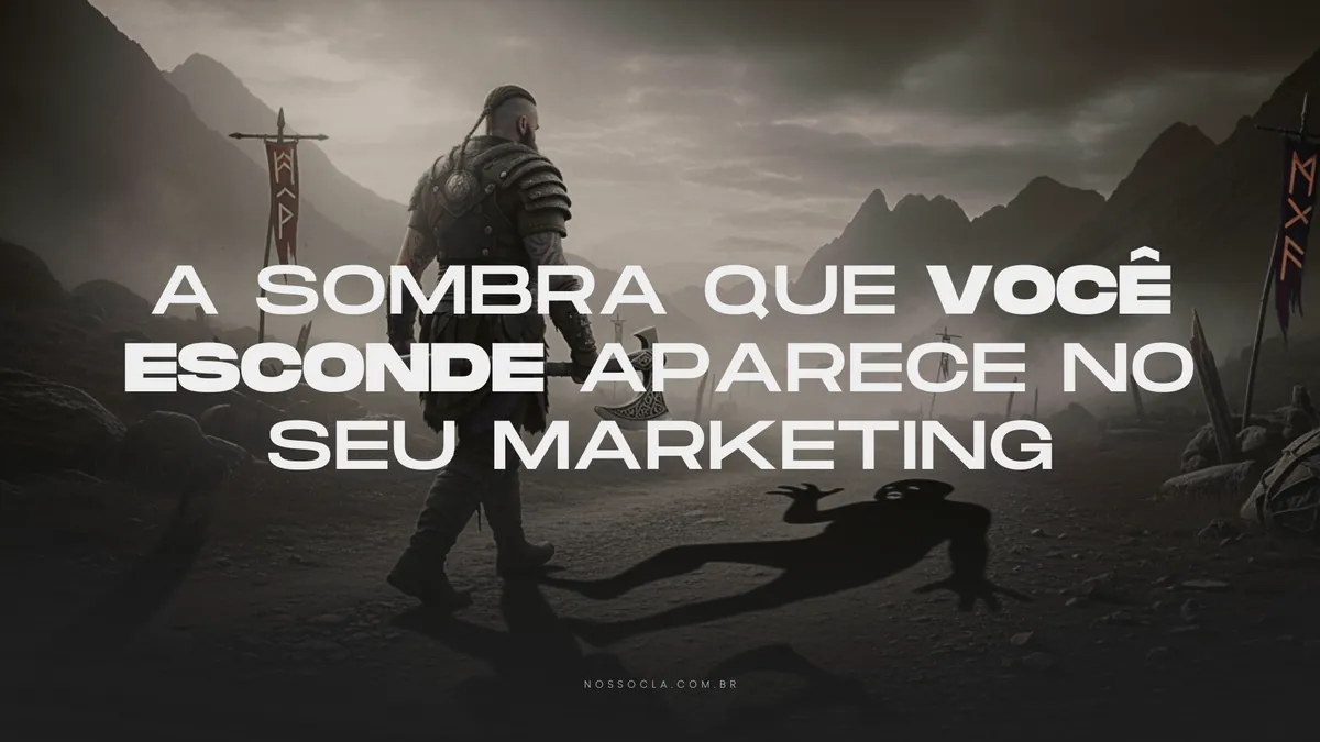 A sombra que você esconde aparece no seu marketing