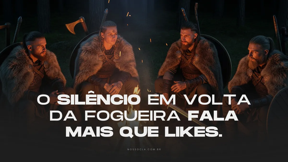 O silêncio em volta da fogueira fala mais que likes